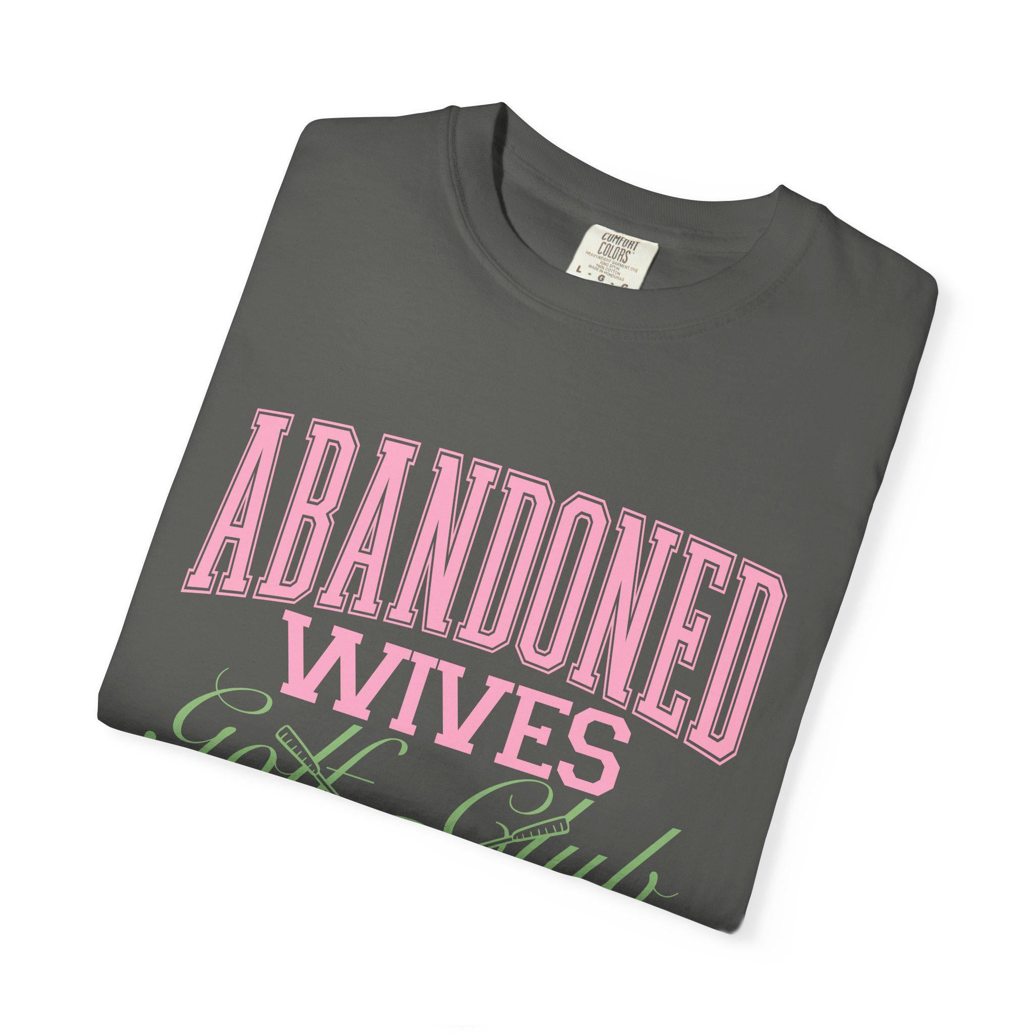 Abandoned Wives Golf Club Shirt | Funny Golf Tee | Golf Wife Humor Shirt | Cute Country Club Graphic Tee | Gift for Golf Wife Comfort Color