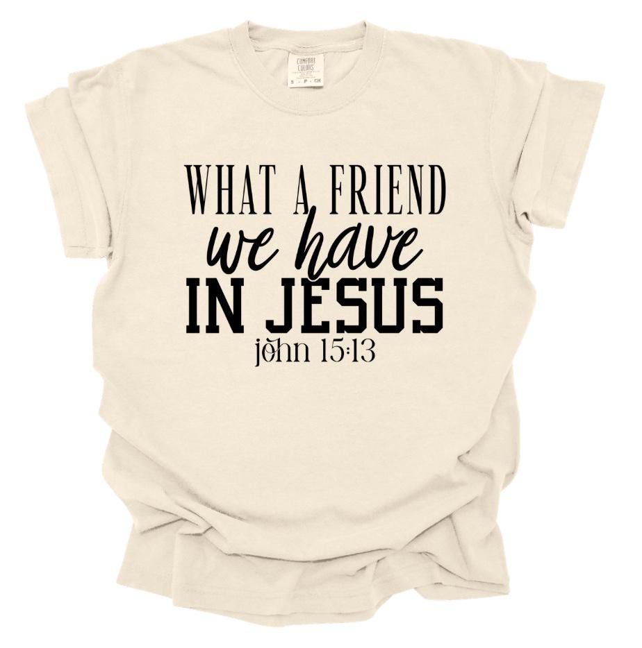 What a Friend We Have in Jesus Shirt, Christian Faith Tee, Inspirational Bible Verse T-Shirt, Religious Gift