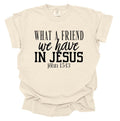What a Friend We Have in Jesus Shirt, Christian Faith Tee, Inspirational Bible Verse T-Shirt, Religious Gift