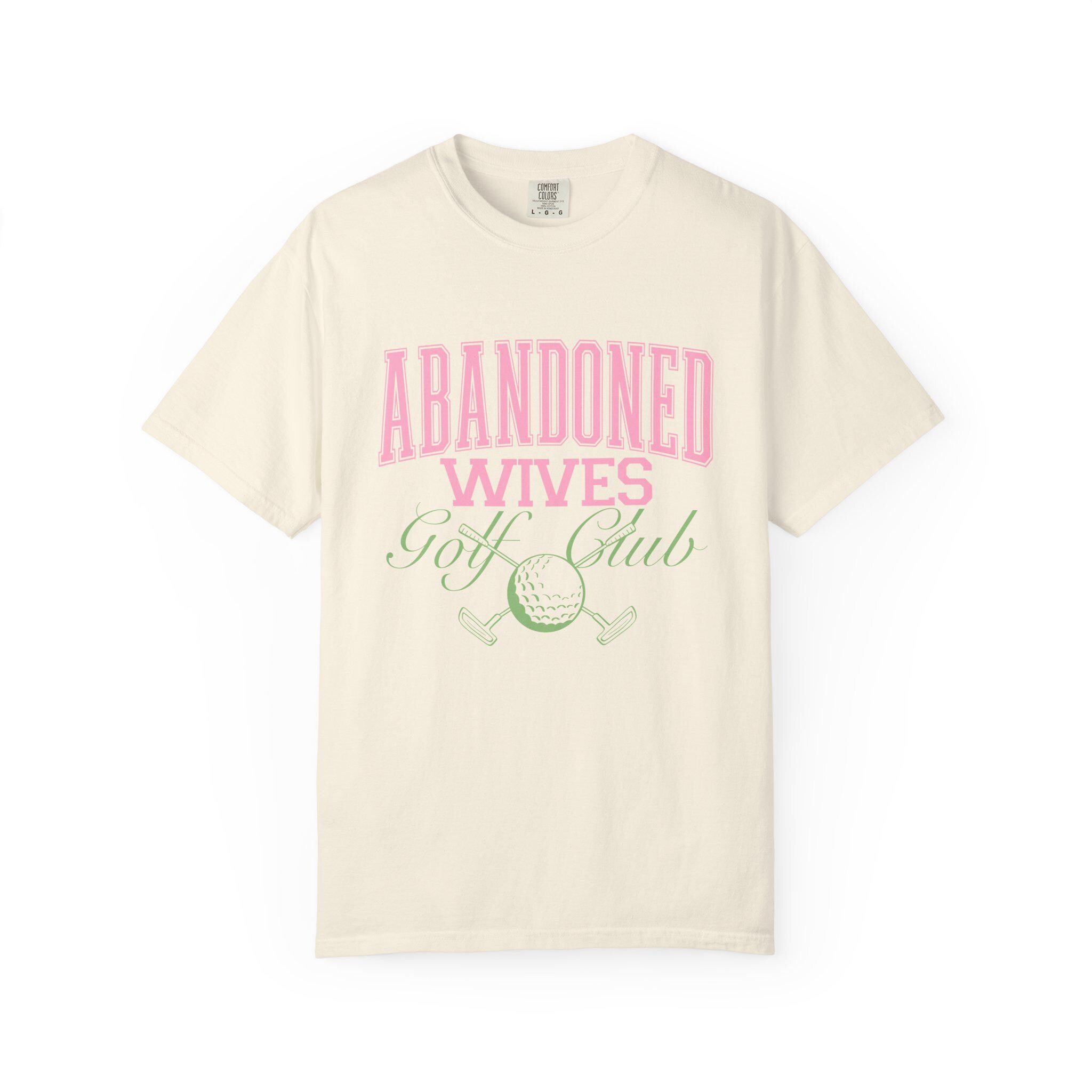 Abandoned Wives Golf Club Shirt | Funny Golf Tee | Golf Wife Humor Shirt | Cute Country Club Graphic Tee | Gift for Golf Wife Comfort Color